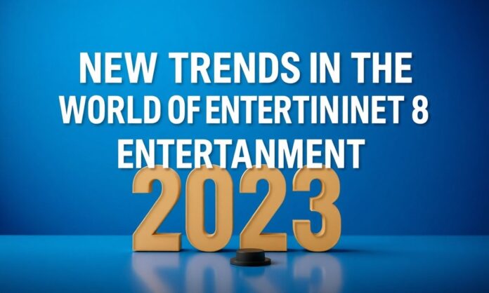 New Trends in the World of Entertainment 2023